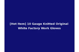 [Hot Item] 10 Gauge Knitted Original White Factory Work Gloves