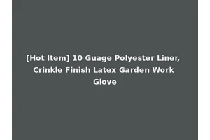 [Hot Item] 10 Guage Polyester Liner, Crinkle Finish Latex Garden Work Glove