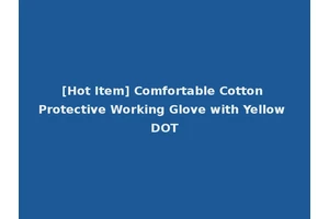 [Hot Item] Comfortable Cotton Protective Working Glove with Yellow DOT