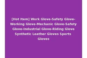 [Hot Item] Work Glove-Safety Glove-Working Glove-Mechanic Glove-Safety Glove-Industrial Glove-Riding Glove Synthetic Leather Gloves Sports Gloves