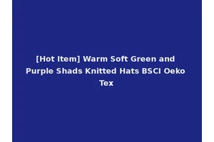 [Hot Item] Warm Soft Green and Purple Shads Knitted Hats BSCI Oeko Tex