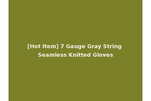 [Hot Item] 7 Gauge Gray String Seamless Knitted Gloves