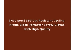 [Hot Item] 13G Cut Resistant Cycling Nitrile Black Polyester Safety Gloves with High Quality