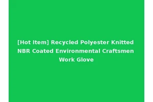 [Hot Item] Recycled Polyester Knitted NBR Coated Environmental Craftsmen Work Glove