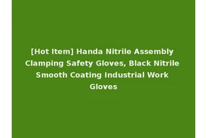 [Hot Item] Handa Nitrile Assembly Clamping Safety Gloves, Black Nitrile Smooth Coating Industrial Work Gloves