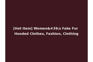 [Hot Item] Women's Fake Fur Hooded Clothes, Fashion, Clothing