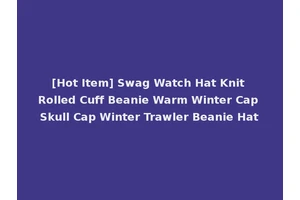 [Hot Item] Swag Watch Hat Knit Rolled Cuff Beanie Warm Winter Cap Skull Cap Winter Trawler Beanie Hat