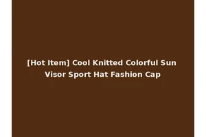 [Hot Item] Cool Knitted Colorful Sun Visor Sport Hat Fashion Cap