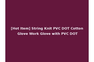 [Hot Item] String Knit PVC DOT Cotton Glove Work Glove with PVC DOT