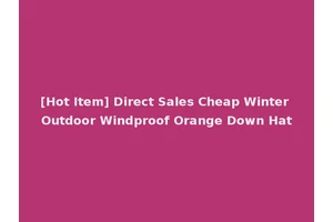 [Hot Item] Direct Sales Cheap Winter Outdoor Windproof Orange Down Hat