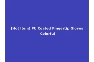 [Hot Item] PU Coated Fingertip Gloves Colorful