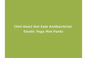 [Hot Item] Hot Sale Antibacterial Elastic Yoga Mat Pants