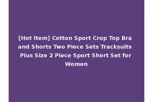 [Hot Item] Cotton Sport Crop Top Bra and Shorts Two Piece Sets Tracksuits Plus Size 2 Piece Sport Short Set for Women