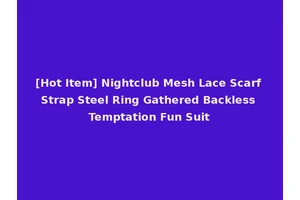 [Hot Item] Nightclub Mesh Lace Scarf Strap Steel Ring Gathered Backless Temptation Fun Suit