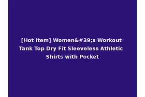 [Hot Item] Women's Workout Tank Top Dry Fit Sleeveless Athletic Shirts with Pocket