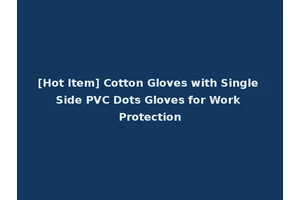 [Hot Item] Cotton Gloves with Single Side PVC Dots Gloves for Work Protection