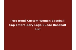 [Hot Item] Custom Women Baseball Cap Embroidery Logo Suede Baseball Hat