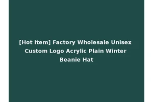 [Hot Item] Factory Wholesale Unisex Custom Logo Acrylic Plain Winter Beanie Hat