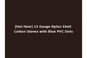 [Hot Item] 13 Gauge Nylon Shell Cotton Gloves with Blue PVC Dots