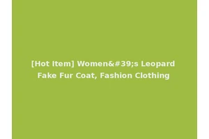 [Hot Item] Women's Leopard Fake Fur Coat, Fashion Clothing
