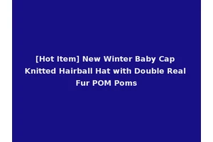 [Hot Item] New Winter Baby Cap Knitted Hairball Hat with Double Real Fur POM Poms