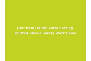 [Hot Item] White Cotton String Knitted Gloves Safety Work Glove