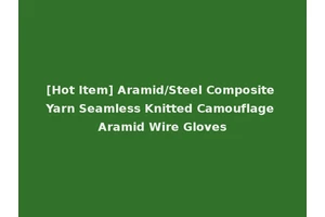 [Hot Item] Aramid/Steel Composite Yarn Seamless Knitted Camouflage Aramid Wire Gloves