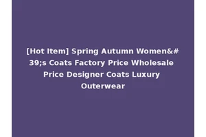 [Hot Item] Spring Autumn Women's Coats Factory Price Wholesale Price Designer Coats Luxury Outerwear