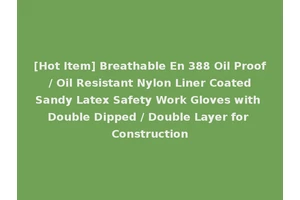 [Hot Item] Breathable En 388 Oil Proof / Oil Resistant Nylon Liner Coated Sandy Latex Safety Work Gloves with Double Dipped / Double Layer for Construction