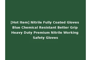 [Hot Item] Nitrile Fully Coated Gloves Blue Chemical Resistant Better Grip Heavy Duty Premium Nitrile Working Safety Gloves