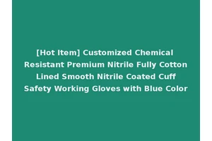 [Hot Item] Customized Chemical Resistant Premium Nitrile Fully Cotton Lined Smooth Nitrile Coated Cuff Safety Working Gloves with Blue Color