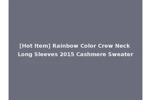 [Hot Item] Rainbow Color Crew Neck Long Sleeves 2015 Cashmere Sweater