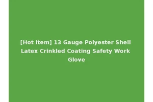 [Hot Item] 13 Gauge Polyester Shell Latex Crinkled Coating Safety Work Glove
