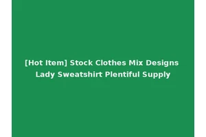 [Hot Item] Stock Clothes Mix Designs Lady Sweatshirt Plentiful Supply