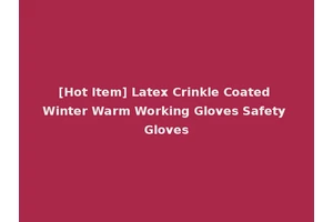 [Hot Item] Latex Crinkle Coated Winter Warm Working Gloves Safety Gloves