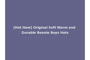 [Hot Item] Original Soft Warm and Durable Beanie Boys Hats