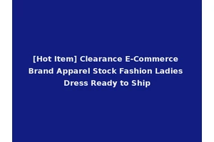 [Hot Item] Clearance E-Commerce Brand Apparel Stock Fashion Ladies Dress Ready to Ship
