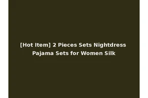 [Hot Item] 2 Pieces Sets Nightdress Pajama Sets for Women Silk