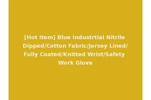 [Hot Item] Blue Industrtial Nitrile Dipped/Cotton Fabric/Jersey Lined/Fully Coated/Knitted Wrist/Safety Work Glove
