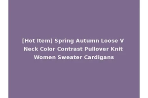 [Hot Item] Spring Autumn Loose V Neck Color Contrast Pullover Knit Women Sweater Cardigans