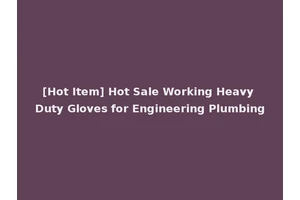 [Hot Item] Hot Sale Working Heavy Duty Gloves for Engineering Plumbing