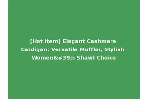 [Hot Item] Elegant Cashmere Cardigan: Versatile Muffler, Stylish Women's Shawl Choice