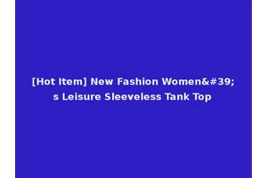 [Hot Item] New Fashion Women's Leisure Sleeveless Tank Top