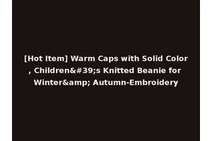 [Hot Item] Warm Caps with Solid Color, Children's Knitted Beanie for Winter&amp; Autumn-Embroidery
