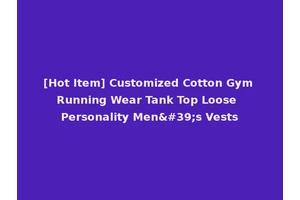 [Hot Item] Customized Cotton Gym Running Wear Tank Top Loose Personality Men's Vests
