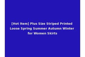 [Hot Item] Plus Size Striped Printed Loose Spring Summer Autumn Winter for Women Skirts
