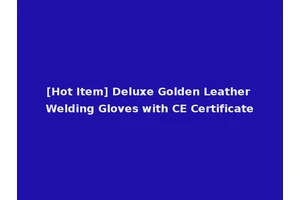 [Hot Item] Deluxe Golden Leather Welding Gloves with CE Certificate