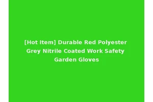 [Hot Item] Durable Red Polyester Grey Nitrile Coated Work Safety Garden Gloves