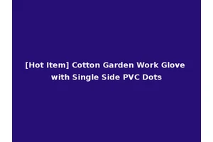 [Hot Item] Cotton Garden Work Glove with Single Side PVC Dots