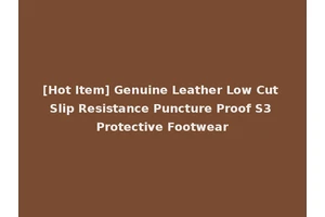 [Hot Item] Genuine Leather Low Cut Slip Resistance Puncture Proof S3 Protective Footwear